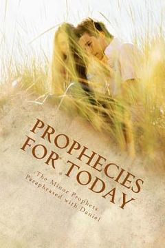 portada Prophecies for Today: The Minor Prophets Paraphrased with Daniel (en Inglés)
