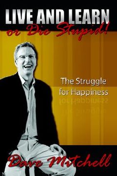 portada live and learn or die stupid!: the struggle for happiness (en Inglés)