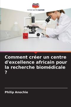 portada Comment créer un centre d'excellence africain pour la recherche biomédicale ? (en Francés)