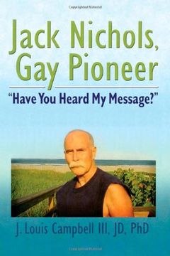 portada Jack Nichols, gay Pioneer: "Have you Heard my Message? " (Haworth Series in Glbt Community & Youth Studies) (in English)