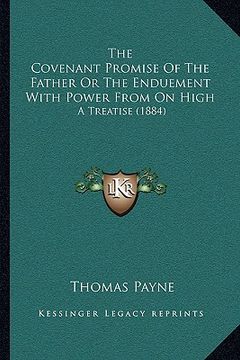 portada the covenant promise of the father or the enduement with powthe covenant promise of the father or the enduement with power from on high er from on hig (en Inglés)