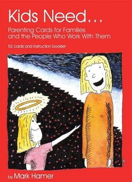 portada Kids Need. Parenting Cards for Families and the People who Work With Them (en Inglés)