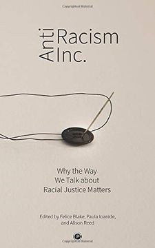 portada Antiracism Inc. Why the way we Talk About Racial Justice Matters (en Inglés)