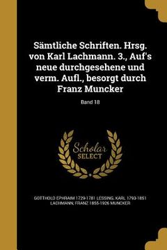 portada Sämtliche Schriften. Hrsg. von Karl Lachmann. 3., Auf's neue durchgesehene und verm. Aufl., besorgt durch Franz Muncker; Band 18 (en Alemán)