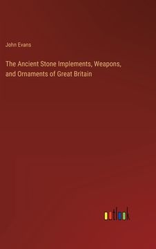 portada The Ancient Stone Implements, Weapons, and Ornaments of Great Britain (in English)