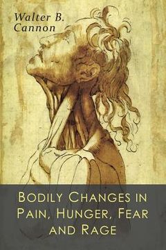 portada Bodily Changes in Pain, Hunger, Fear and Rage: An Account of Recent Researches into the Function of Emotional Excitement (in English)