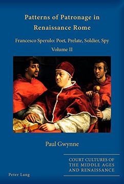 portada 2: Patterns of Patronage in Renaissance Rome: Francesco Sperulo: Poet, Prelate, Soldier, Spy - Volume II (Court Cultures of the Middle Ages and Renaissance)