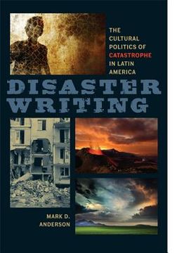 disaster writing,the cultural politics of catastrophe in latin america