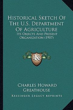 portada historical sketch of the u.s. department of agriculture: its objects and present organization (1907) (in English)