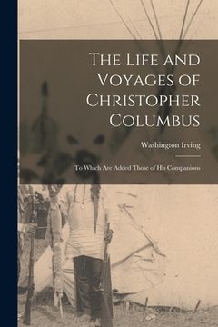 portada The Life and Voyages of Christopher Columbus; to Which are Added Those of his Companions (en Inglés)