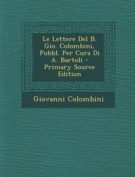 portada Le Lettere del B. Gio. Colombini, Pubbl. Per Cura Di A. Bartoli (in Italian)