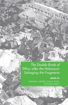 portada The Double Binds of Ethics After the Holocaust: Salvaging the Fragments (en Inglés)