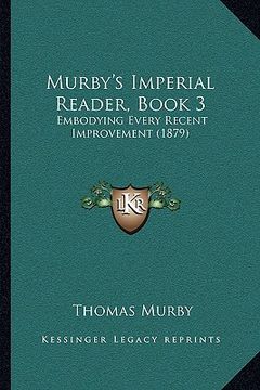 portada murby's imperial reader, book 3: embodying every recent improvement (1879) (en Inglés)