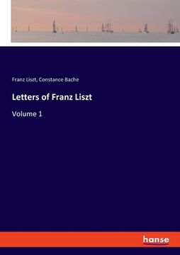 portada Letters of Franz Liszt: Volume 1 (en Inglés)