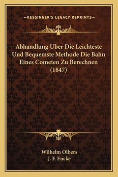 portada Abhandlung Uber Die Leichteste Und Bequemste Methode Die Bahn Eines Cometen Zu Berechnen (1847) (in German)