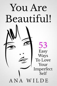 portada You Are Beautiful! 53 Easy Ways To Love Your Imperfect Self