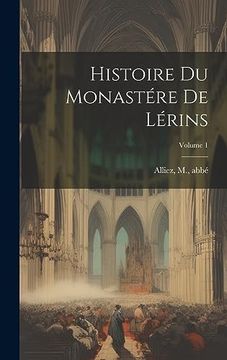 portada Histoire du Monastére de Lérins; Volume 1 (en Francés)