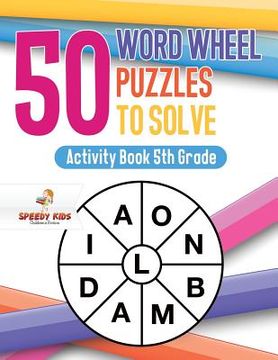 portada 50 Word Wheel Puzzles to Solve: Activity Book 5th Grade (en Inglés)
