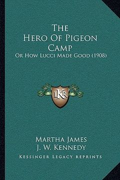 portada the hero of pigeon camp: or how lucci made good (1908) (en Inglés)