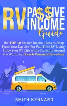 portada RV Passive Income Guide: The Top 10 Passive Income Ideas to Swap From Your Day Job For Full-Time RV Living. Enjoy Your RV Life While Traveling (in English)