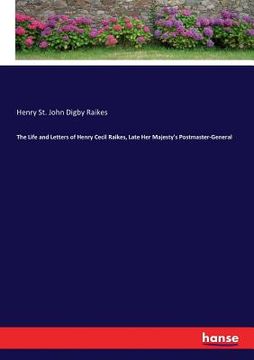 portada The Life and Letters of Henry Cecil Raikes, Late Her Majesty's Postmaster-General (in English)