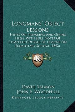 portada longmans' object lessons: hints on preparing and giving them, with full notes of complete courses of lessons on elementary science (1892) (in English)