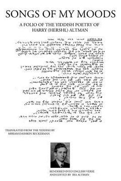portada songs of my moods: a folio of the yiddish poetry of harry (hershl) altman (en Inglés)