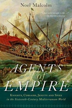 portada Agents of Empire: Knights, Corsairs, Jesuits, and Spies in the Sixteenth-Century Mediterranean World (in English)