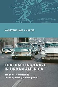 portada Forecasting Travel in Urban America: The Socio-Technical Life of an Engineering Modeling World (The Engineering Studies) (en Inglés)