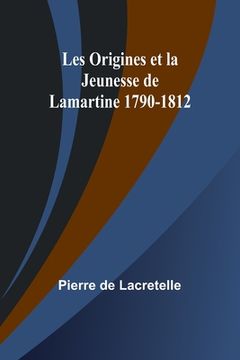 portada Les Origines et la Jeunesse de Lamartine 1790-1812 (en Francés)