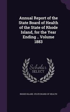 portada Annual Report of the State Board of Health of the State of Rhode Island, for the Year Ending .. Volume 1883 (in English)