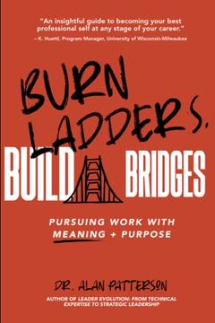 portada Burn Ladders. Build Bridges: Pursuing Work With Meaning + Purpose (en Inglés)