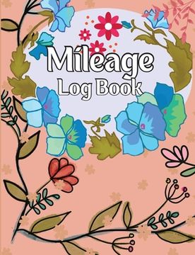 portada Mileage Log Book: A Complete Mileage Record Book, Daily Mileage for Taxes, Car & Vehicle Tracker for Business or Personal Taxes