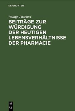 portada Beiträge zur Würdigung der Heutigen Lebensverhältnisse der Pharmacie: Für Ärzte und Apotheker, für Staatsmänner und Volksvertreter (in German)