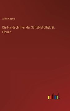 portada Die Handschriften der Stiftsbibliothek St. Florian (en Alemán)