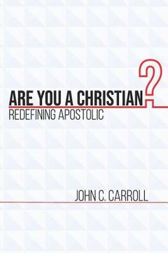 portada Are You a Christian: Redefining Apostolic (en Inglés)