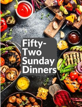 portada Fifty-Two Sunday Dinners: A Book of Recipes (en Inglés)