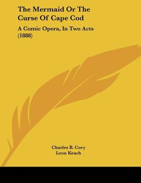 portada the mermaid or the curse of cape cod: a comic opera, in two acts (1888) (en Inglés)