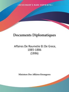 portada Documents Diplomatiques: Affaires De Roumelie Et De Grece, 1885-1886 (1886) (in French)