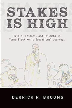 portada Stakes is High: Trials, Lessons, and Triumphs in Young Black Men's Educational Journeys (Suny Series, Critical Race Studies in Education) (en Inglés)