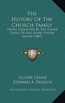 portada the history of the church family: notes collected by the oliver chase, of fall river, rhode island (1887) (en Inglés)