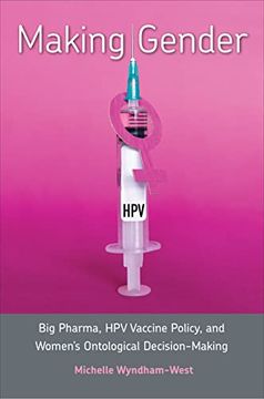 portada Making Gender: Big Pharma, hpv Vaccine Policy, and Women's Ontological Decision-Making (in English)