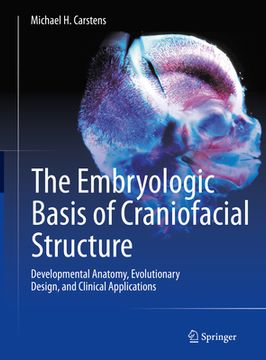 portada The Embryologic Basis of Craniofacial Structure: Developmental Anatomy, Evolutionary Design, and Clinical Applications (in English)