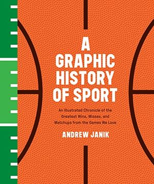 portada A Graphic History of Sport: An Illustrated Chronicle of the Greatest Wins, Misses, and Matchups From the Games we Love 