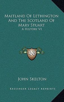 portada maitland of lethington and the scotland of mary stuart: a history v1 (en Inglés)