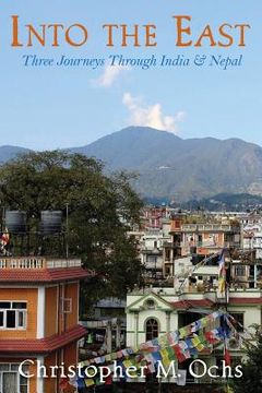 portada Into The East: Three Journeys Through India & Nepal (en Inglés)
