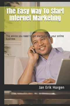 portada The Easy Way To Start Internet Marketing: The advice you need to get started with your online business (in English)