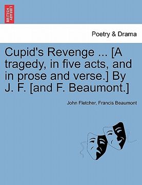portada cupid's revenge ... [a tragedy, in five acts, and in prose and verse.] by j. f. [and f. beaumont.] (en Inglés)