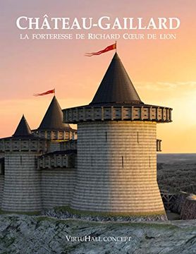 Chteaugaillard la Forteresse de Richard Coeur de Lion (en Francés)