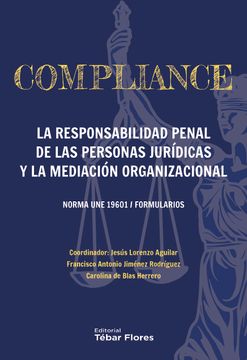 portada Compliance. La Responsabilidad Penal de las Personas Juridicas y la Mediacion Organizacional. Norma une 19601 / Formularios (in Spanish)